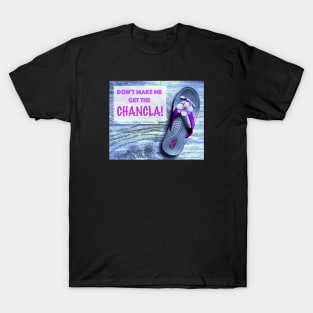 Don't Make Me Get the Chancla T-Shirt